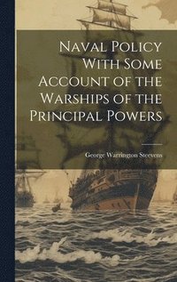 bokomslag Naval Policy With Some Account of the Warships of the Principal Powers