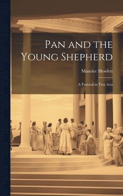 Pan and the Young Shepherd; a Pastoral in two Acts 1