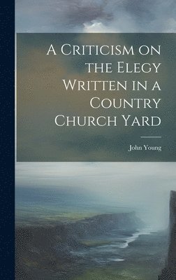John Young - Criticism on the Elegy Written in a Country Church Yard, Inbunden