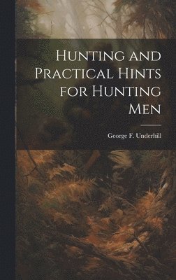 bokomslag Hunting and Practical Hints for Hunting Men