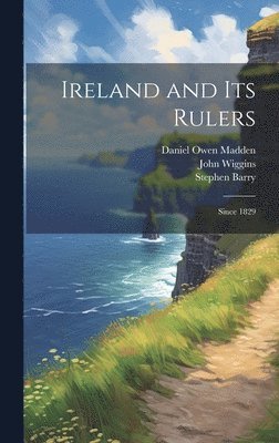 Ireland and its Rulers; Since 1829 1