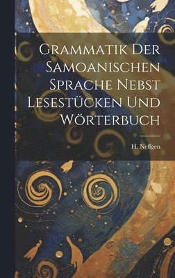 Grammatik der Samoanischen Sprache Nebst Lesestücken und Wörterbuch