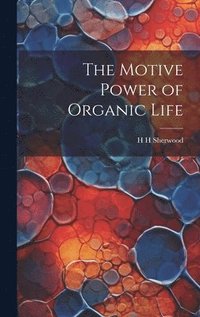 bokomslag Motive Power of Organic Life