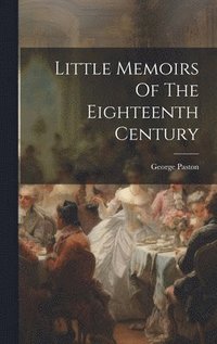 bokomslag Little Memoirs Of The Eighteenth Century