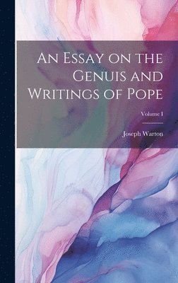 Joseph Warton - Essay on the Genuis and Writings of Pope; Volume I, Inbunden