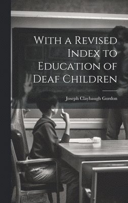 bokomslag With a Revised Index to Education of Deaf Children