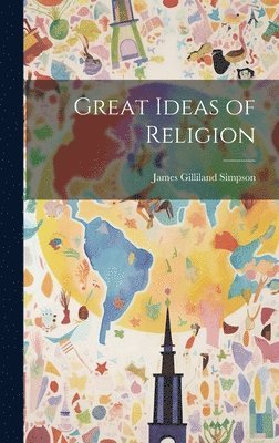 Great Ideas of Religion [microform] 1