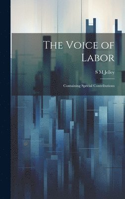 The Voice of Labor; Containing Special Contributions 1