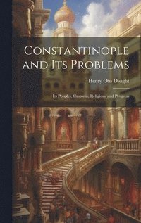 bokomslag Constantinople and its Problems