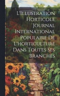 bokomslag L'Illustration horticole Journal International Populaire de l'horticulture Dans Toutes Ses Branches