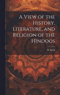 bokomslag View of the History, Literature, and Religion of the Hindoos