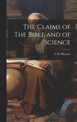 F D Maurice - Claims of The Bible and of Science, Inbunden