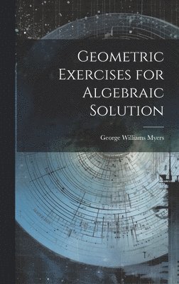 bokomslag Geometric Exercises for Algebraic Solution