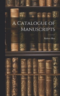 Robert Hoe - Catalogue of Manuscripts, Inbunden