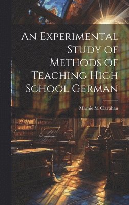 bokomslag Experimental Study of Methods of Teaching High School German