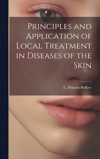 bokomslag Principles and Application of Local Treatment in Diseases of the Skin