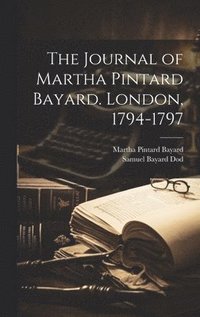 bokomslag The Journal of Martha Pintard Bayard. London, 1794-1797