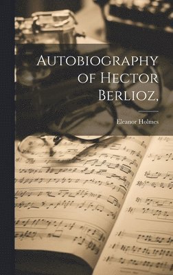 bokomslag Autobiography of Hector Berlioz,