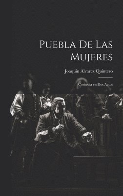 Joaquin Alvarez Quintero - Puebla de las mujeres, Inbunden