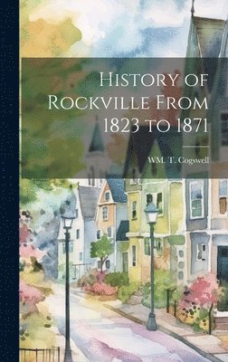 History of Rockville From 1823 to 1871 1