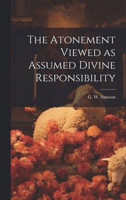 bokomslag Atonement Viewed as Assumed Divine Responsibility