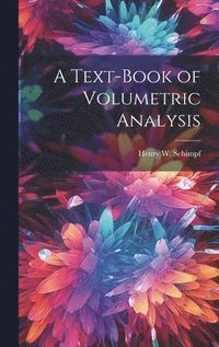 bokomslag A Text-Book of Volumetric Analysis