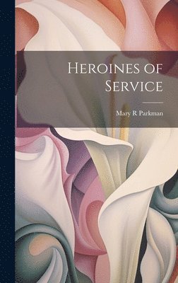 bokomslag Heroines of Service