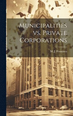 bokomslag Municipalities vs. Private Corporations