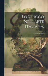 bokomslag Lo Stucco Nell'arte Italiana.