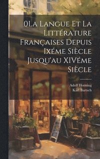 bokomslag 0La Langue et la Littrature Franaises Depuis Ixme Sicle Jusqu'au XIVme Sicle