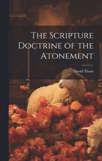 bokomslag The Scripture Doctrine of the Atonement