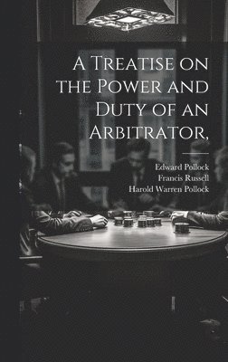 A Treatise on the Power and Duty of an Arbitrator, 1