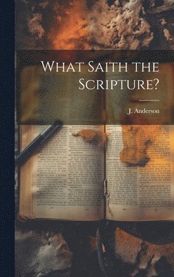 J Anderson - What Saith the Scripture?, Inbunden