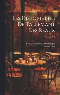 bokomslag Les Historiettes de Tallemant des Raux; Volume VII