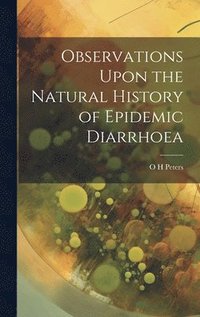 bokomslag Observations Upon the Natural History of Epidemic Diarrhoea