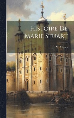 M Mignet, M. Mignet - Histoire de Marie Stuart, Inbunden