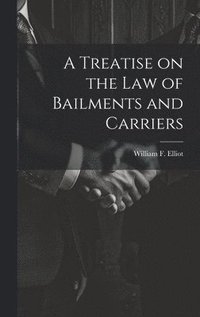 bokomslag A Treatise on the law of Bailments and Carriers