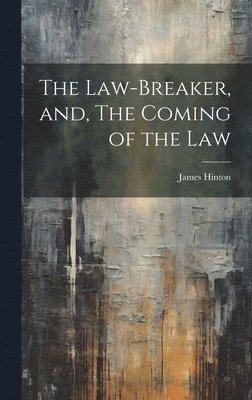 James Hinton - Law-Breaker, and, The Coming of the Law, Inbunden