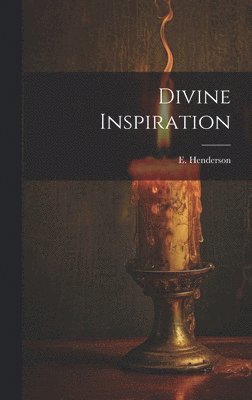 E Henderson - Divine Inspiration, Inbunden