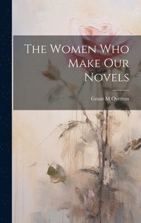 bokomslag The Women Who Make Our Novels