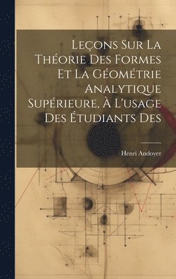 bokomslag Leons sur la thorie des formes et la gomtrie analytique suprieure,  l'usage des tudiants des