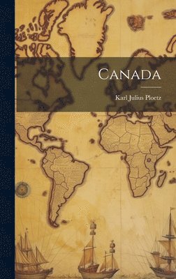 Karl Julius Ploetz - Canada, Inbunden