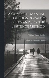 bokomslag Complete Manual of Phonography (Pitmanic) by the Sentence Method; for use in Schools and Colleges