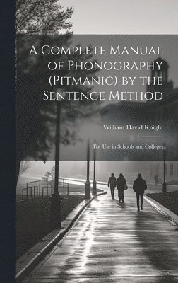 bokomslag Complete Manual of Phonography (Pitmanic) by the Sentence Method; for use in Schools and Colleges