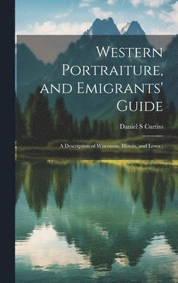 Daniel S Curtiss, Daniel S. Curtiss - Western Portraiture, and Emigrants' Guide, Inbunden