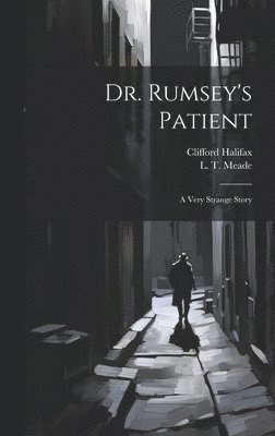 Clifford Halifax, L T Meade - Dr. Rumsey's Patient, Inbunden