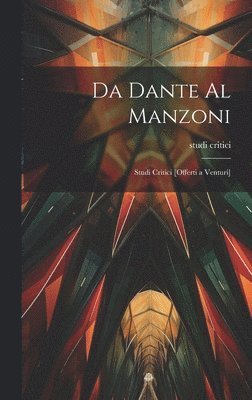 Da Dante al Manzoni; studi critici [offerti a Venturi] 1