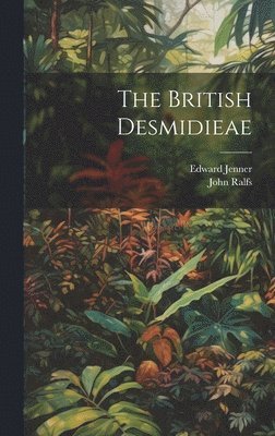 John Ralfs, Edward Jenner - British Desmidieae, Inbunden