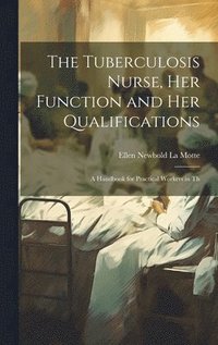 bokomslag The Tuberculosis Nurse, her Function and her Qualifications