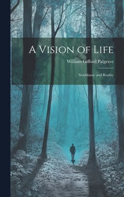 William Gifford Palgrave - Vision of Life; Semblance and Reality, Inbunden